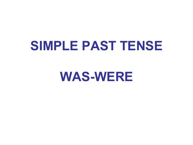 SIMPLE PAST TENSE   WAS-WERE 