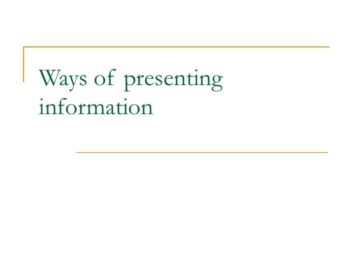 Ways of presenting information
