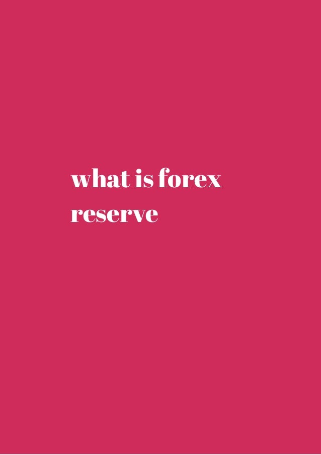 What is the use of forex reserves
