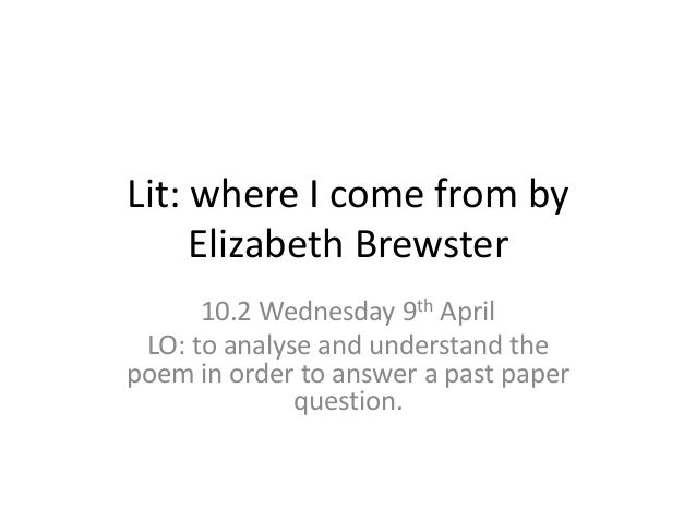 where i come from elizabeth brewster poem essays English 12: composition scale: 3 comment: this response was awarded a 3 because, although there is a focus, the ideas are simplistic. where i come from elizabeth brewster poem essays English 12: composition scale: 3 comment: this response was awarded a 3 because, although there is a focus, the ideas are simplistic.