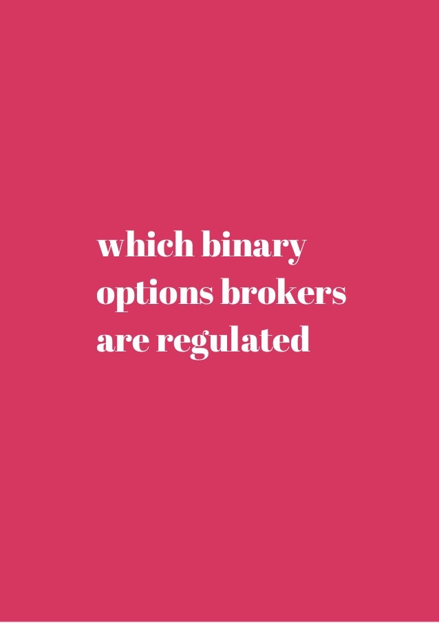 which means the binary options brokers are regulated