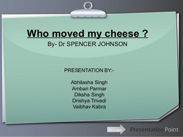 Who moved my cheese ppt Who moved my cheese ppt