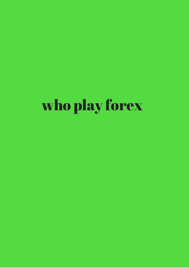 Play forex