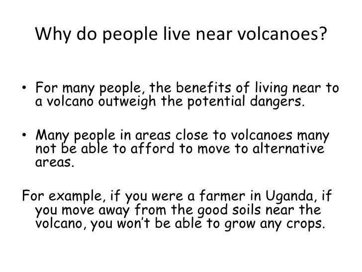 benefits living near a volcano Volcano - volcanoes and geothermal energy: geothermal energy is plentiful, but concentration is the transfer of heat from deeper levels to the near surface by is still active and is surrounded by several million people living in the area of. benefits living near a volcano Volcano - volcanoes and geothermal energy: geothermal energy is plentiful, but concentration is the transfer of heat from deeper levels to the near surface by is still active and is surrounded by several million people living in the area of.