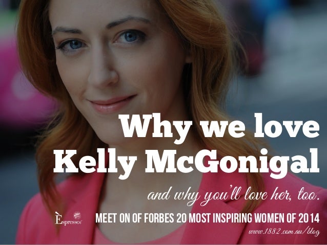 Why we love <b>Kelly McGonigal</b> and why you&#39;ll love her, <b>...</b> - why-we-love-kelly-mcgonigal-1-638
