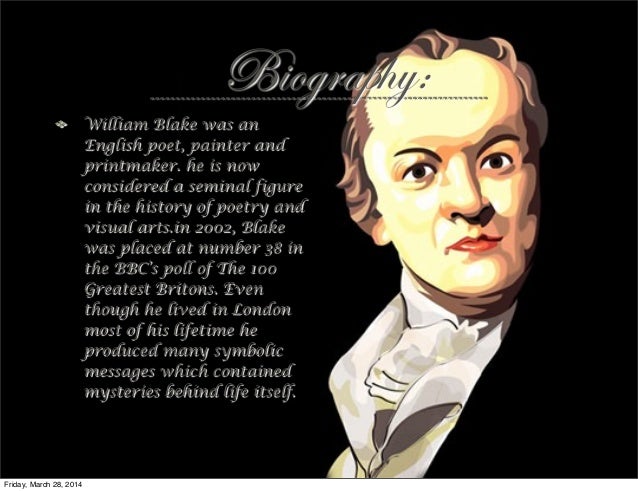 a biography of william blake William blake biography - william blake was born on november 28, 1757 in london, the third of five children his father james was a hosier, and co. a biography of william blake William blake biography - william blake was born on november 28, 1757 in london, the third of five children his father james was a hosier, and co.