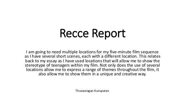 Recce Report I am going to need multiple locations for my five-minute film sequence as I have several short scenes, each w...