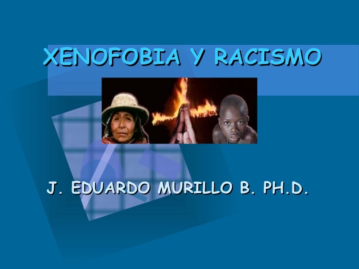 XENOFOBIA Y RACISMO xenofobia y racismo: