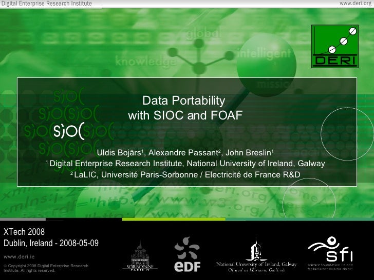 Data Portability  with SIOC and FOAF Uldis Boj ā rs 1 , Alexandre Passant 2 , John Breslin 1 1  Digital Enterprise Researc...
