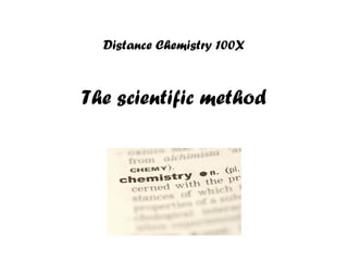 Distance Chemistry 100X



The scientific method
 
