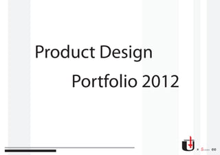 Product Design
    Portfolio 2012


                     U   SIANG ee
 