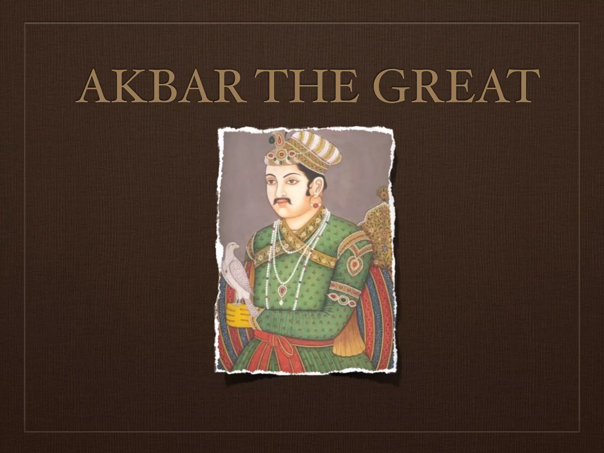 AKBAR THE GREAT
 