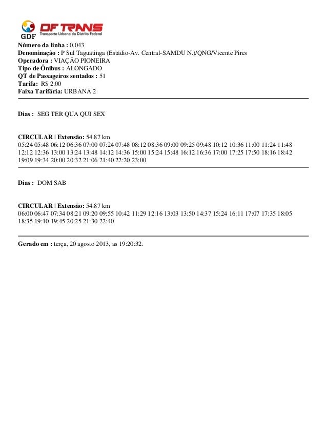 Número da linha : 0.043
Denominação : P Sul Taguatinga (Estádio-Av. Central-SAMDU N.)/QNG/Vicente Pires
Operadora : VIAÇÃO...
