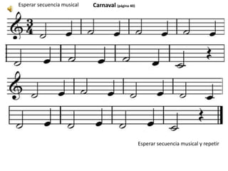 Carnaval (página 40)Esperar secuencia musical
Esperar secuencia musical y repetir
 