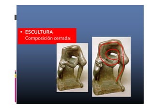 ESCULTURA 
Composición cerrada: 
 