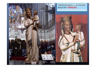 VIRGEN BLANCA. C. de TOLEDO 
SIGLO XIV TERNURA 
 