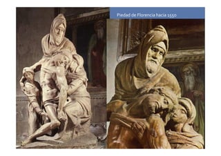 Piedad de Florencia hacia 155o 
 