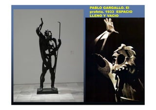 PABLO GARGALLO. El 
profeta. 1933 ESPACIO 
LLENO Y VACIO 
