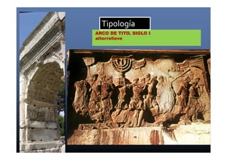 Tipología 
ARCO DE TITO. SIGLO I 
altorrelieve 
 