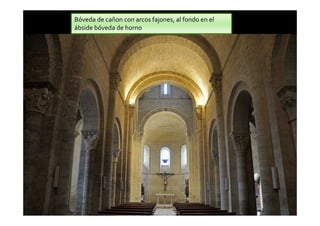 Bóveda de cañon con arcos fajones, al fondo en el 
ábside bóveda de horno 
 