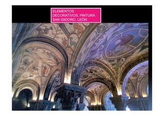 ELEMENTOS 
DECORATIVOS. PINTURA 
SAN ISIDORO. LEÓN 
 