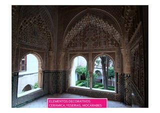ELEMENTOS DECORATIVOS 
CERÁMICA, YESERIAS, MOCÁRABES 
 