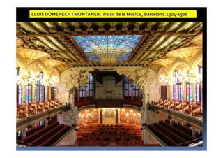 LLUIS DOMENECH I MONTANER. Palau de la Música , Barcelona.1904-1908 
 