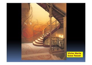 Victor Horta 
Casa Tassel 
 