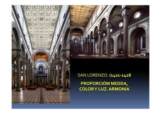 SAN LORENZO. (1421-1428 
PROPORCIÓM MEDDA, 
COLOR Y LUZ. ARMONIA 
 