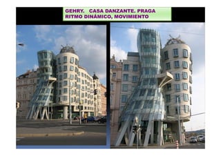 GEHRY. CASA DANZANTE. PRAGA 
RITMO DINÁMICO, MOVIMIENTO 
 
