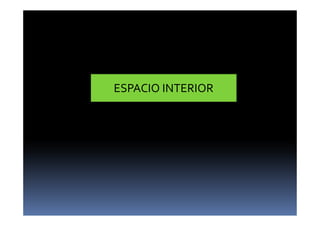 ESPACIO INTERIOR 
 