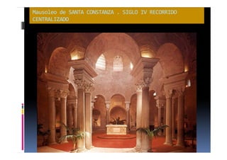 Mausoleo de SANTA CONSTANZA . SIGLO IV RECORRIDO 
CENTRALIZADO 
 
