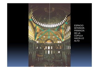 ESPACIO 
INTERIOR. 
PRIMACIA 
DE LA 
CÚPULA 
HACIA LO 
ALTO 
 