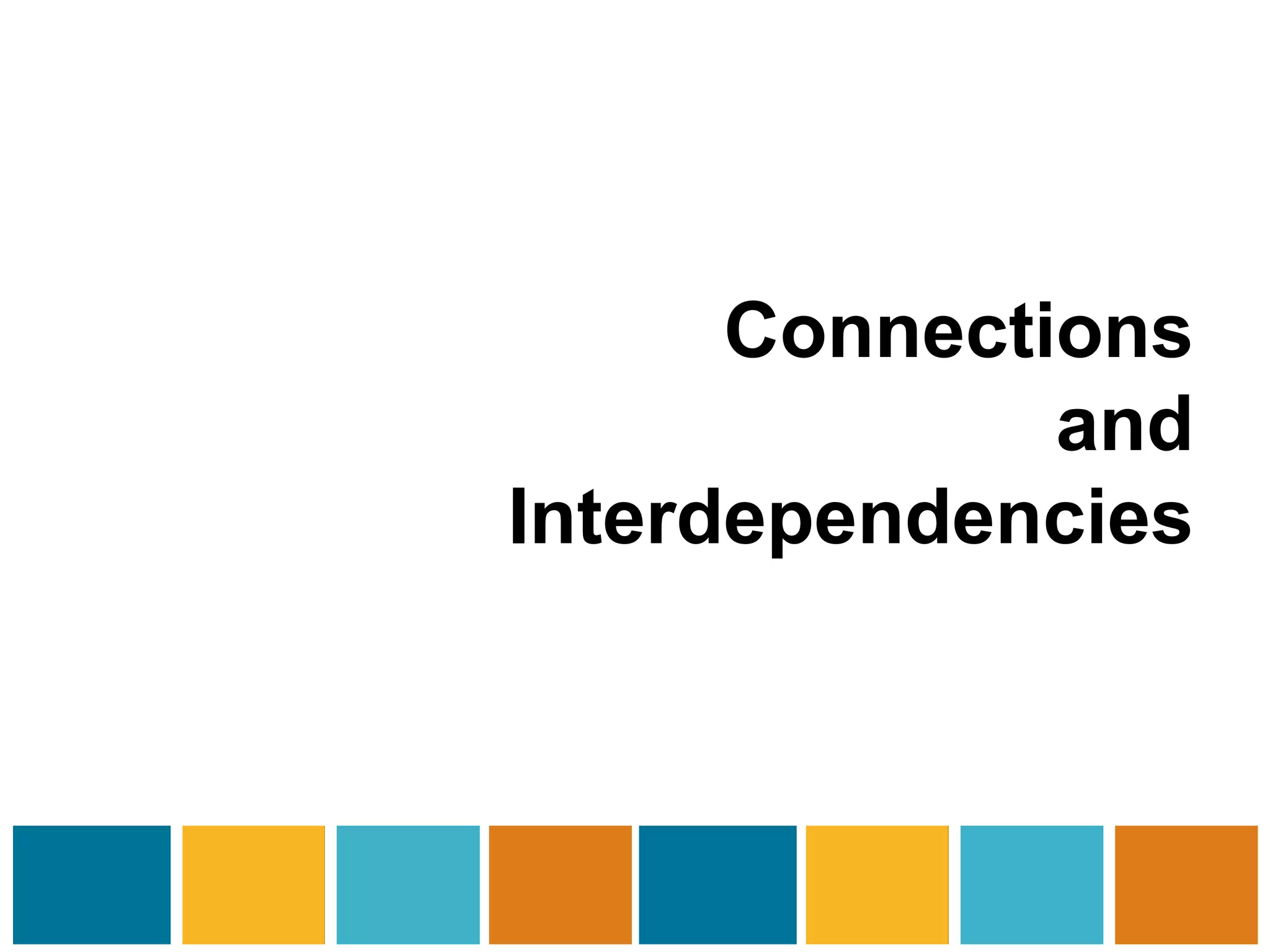 Connections 
and 
Interdependencies 
 