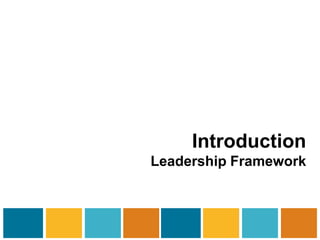 Introduction 
Leadership Framework 
 