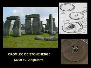 CROMLEC DE STONEHENGE 
(3000 aC, Anglaterra). 
 