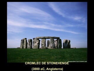 CROMLEC DE STONEHENGE 
(3000 aC, Anglaterra) 
 