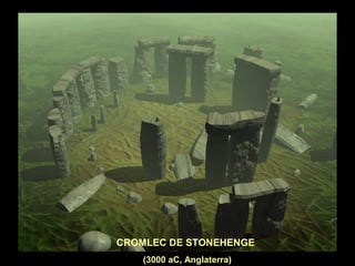 CROMLEC DE STONEHENGE 
(3000 aC, Anglaterra) 
 
