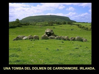 UNA TOMBA DEL DOLMEN DE CARROWMORE. IRLANDA. 
 