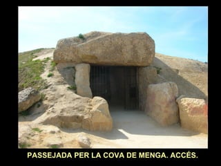 PASSEJADA PER LA COVA DE MENGA. ACCÉS. 
 