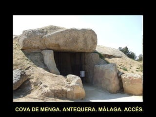 COVA DE MENGA. ANTEQUERA. MÀLAGA. ACCÉS. 
 