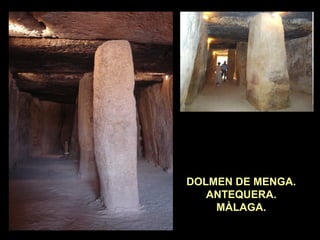 DOLMEN DE MENGA. 
ANTEQUERA. 
MÀLAGA. 
 
