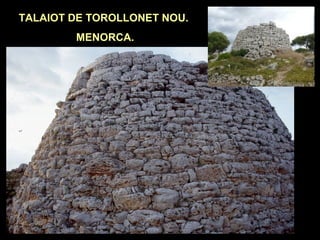 TALAIOT DE TOROLLONET NOU. 
MENORCA. 
 