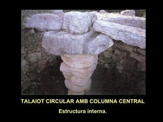 TALAIOT CIRCULAR AMB COLUMNA CENTRAL 
Estructura interna. 
 