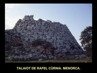 TALAIOT DE RAFEL CÚRNIA. MENORCA. 
 