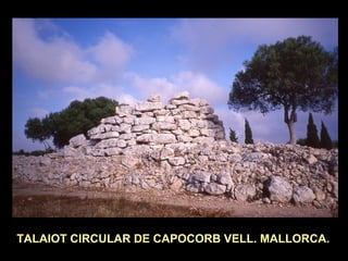TALAIOT CIRCULAR DE CAPOCORB VELL. MALLORCA. 
 