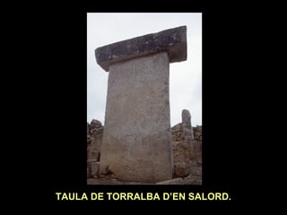 TAULA DE TORRALBA D’EN SALORD. 
 
