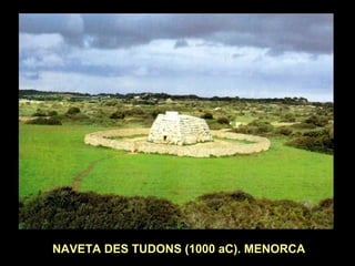 NAVETA DES TUDONS (1000 aC). MENORCA 
 