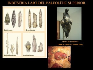 INDÚSTRIA I ART DEL PALEOLÍTIC SUPERIOR 
VENUS DE LESPUGUE 
(20000 aC, Musée de l’Homme, París) 
 