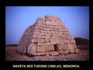NAVETA DES TUDONS (1000 aC). MENORCA. 
 